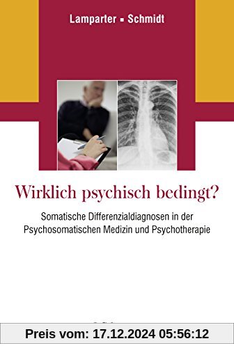 Wirklich psychisch bedingt?: Somatische Differenzialdiagnosen in der Psychosomatischen Medizin und Psychotherapie