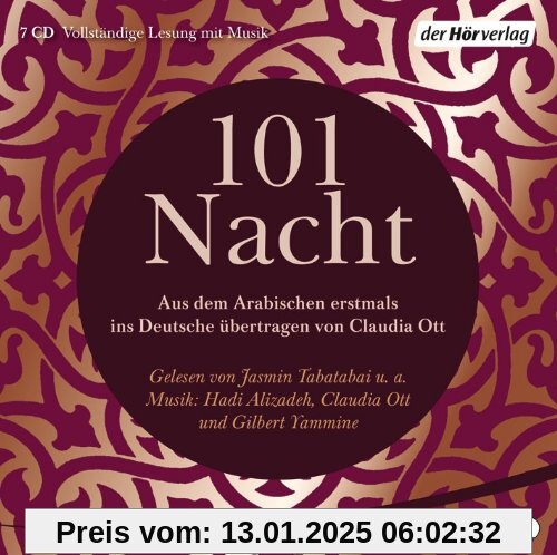 101 Nacht: Aus dem Arabischen erstmals ins Deutsche übertragen von Claudia Ott nach der Handschrift des Aga Khan Museums