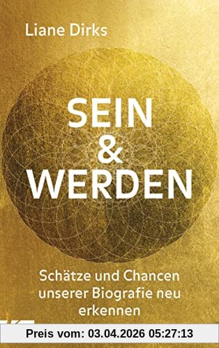 Sein & Werden: Schätze und Chancen unserer Biografie neu erkennen