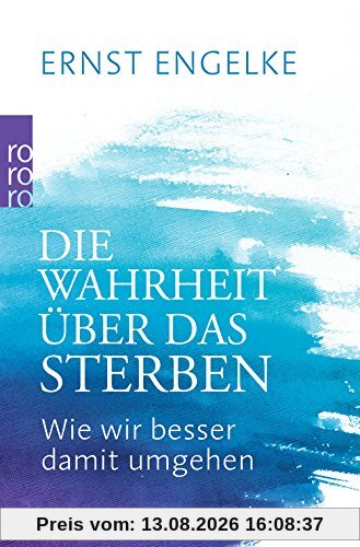 Die Wahrheit über das Sterben: Wie wir besser damit umgehen
