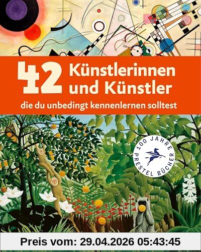 42 Künstlerinnen und Künstler, die du unbedingt kennenlernen solltest: Ein Streifzug durch die Kunst von der Renaissance bis heute. Ein Sachbuch für Kinder ab 8 Jahren