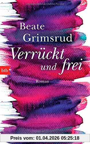 Verrückt und frei: Roman