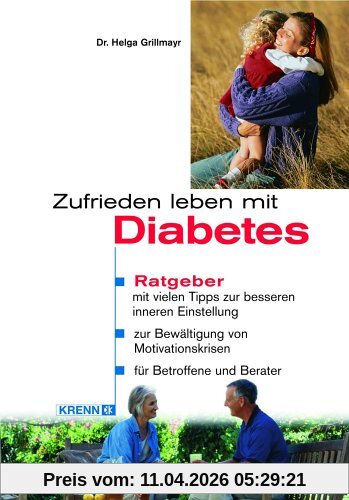 Zufrieden leben mit Diabetes: Ratgeber mit vielen Tipps zur besseren inneren Einstellung. Zur Bewältigung von Motivationskrisen. Für Betroffene und Berater