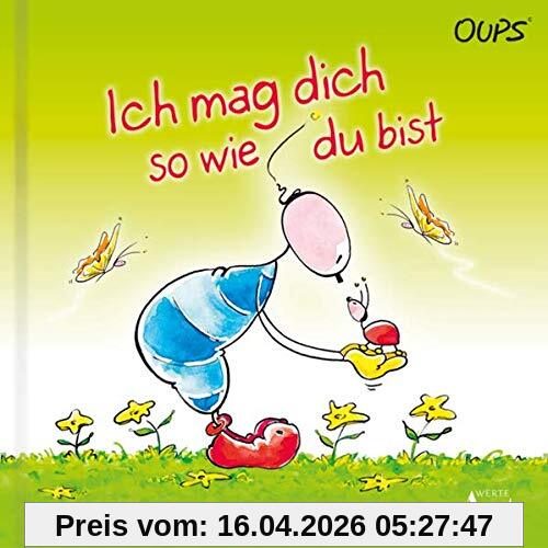 Ich mag dich so wie du bist: Oups Kinderbuch