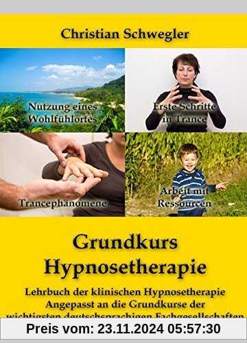 Grundkurs Hypnosetherapie: Lehrbuch der klinischen Hypnosetherapie Angepasst an die Grundkurse der wichtigsten deutschsp