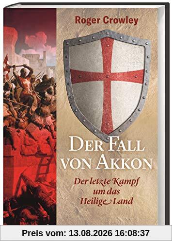 Der Fall von Akkon. Der letzte Kampf um das Heilige Land. Islam oder Christentum: wer sichert sich die Vorherrschaft im Gelobten Land? Eine fesselnde Geschichte der Kreuzzüge