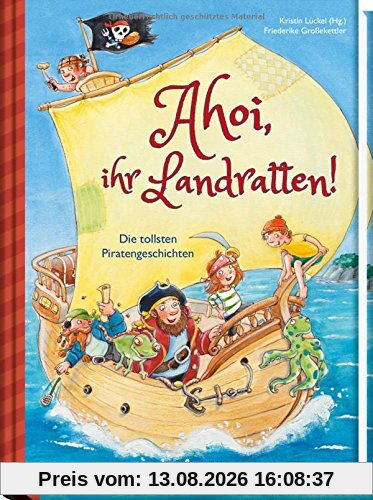 Ahoi, ihr Landratten!: Die tollsten Piratengeschichten