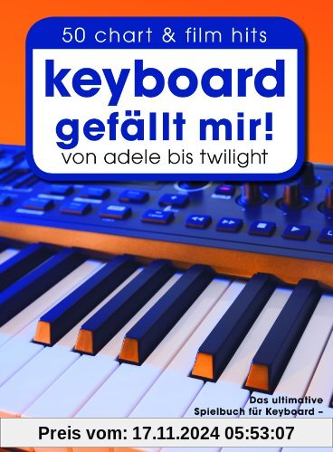 Keyboard gefällt mir! - 50 Chart & Film Hits von Adele bis Twilight. Das ultimative Spielbuch für Keyboard - leicht arra