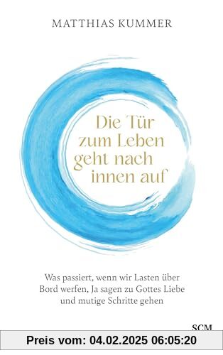 Die Tür zum Leben geht nach innen auf: Was passiert, wenn wir Lasten über Bord werfen, Ja sagen zu Gottes Liebe und muti