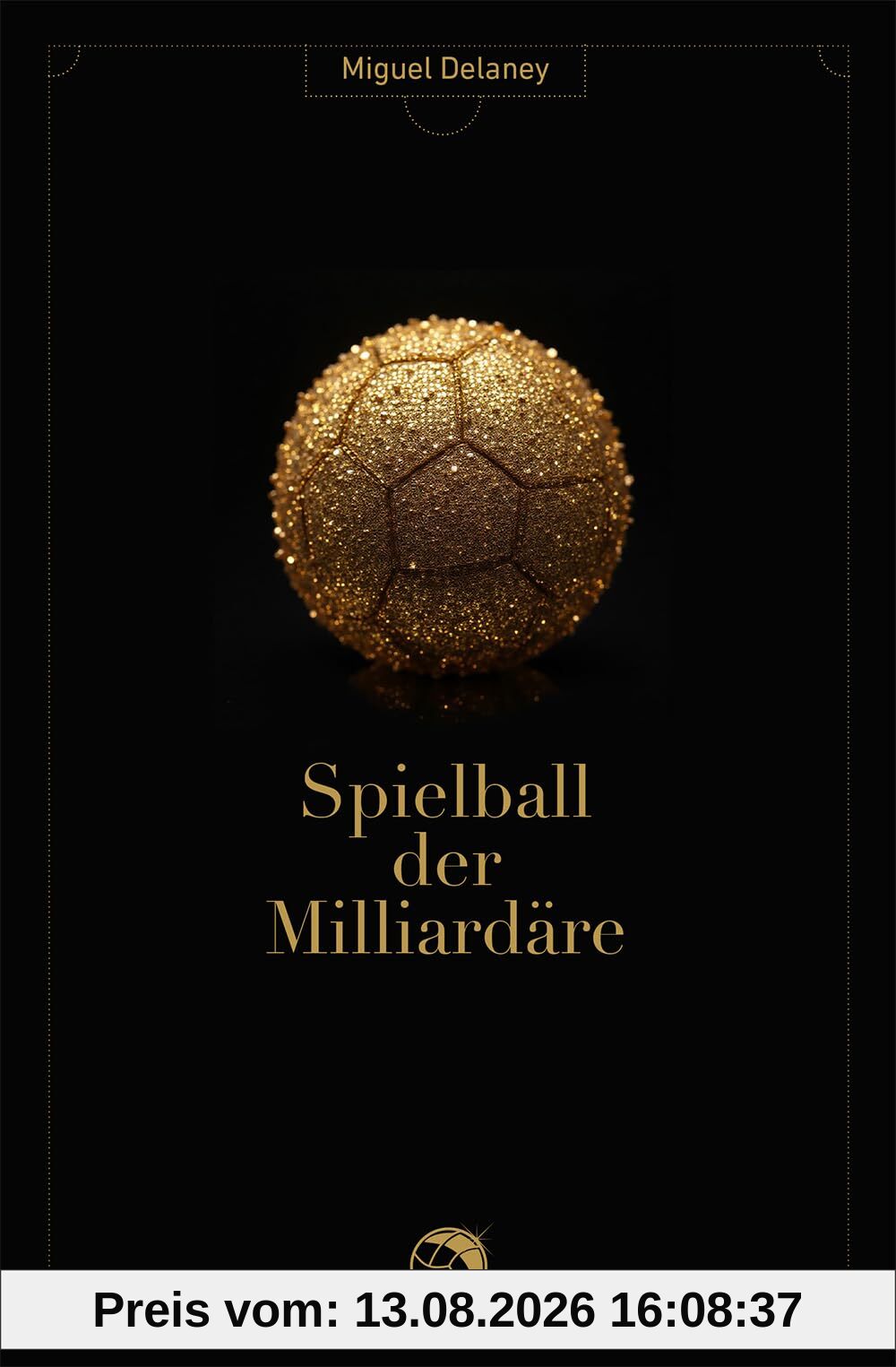 Spielball der Milliardäre: Eine investigative Recherche im Machtzentrum des Fußballs