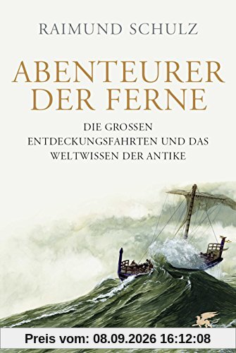 Abenteurer der Ferne: Die großen Entdeckungsfahrten und das Weltwissen der Antike