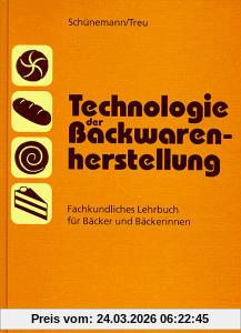 Technologie der Backwarenherstellung: Fachkundliches Lehrbuch für Bäcker