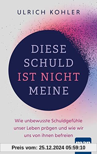 Diese Schuld ist nicht meine: Wie unbewusste Schuldgefühle unser Leben prägen und wie wir uns von ihnen befreien. Mit za