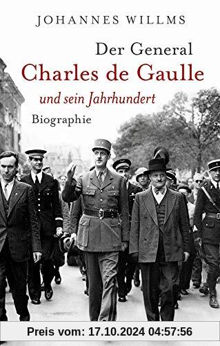 Der General: Charles de Gaulle und sein Jahrhundert