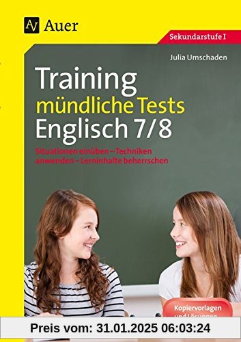 Training mündliche Tests Englisch 7-8: Situationen einüben - Techniken anwenden - Lerninhalte beherrschen (7. und 8. Kla