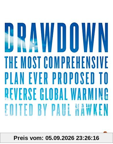 Drawdown: The Most Comprehensive Plan Ever Proposed to Reverse Global Warming