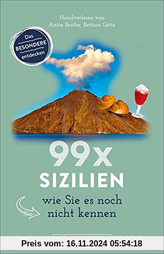 Bruckmann Reiseführer: 99 x Sizilien wie Sie es noch nicht kennen. 99x Kultur, Natur, Essen und Hotspots abseits der bek