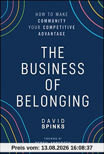 The Business of Belonging: How to Make Community your Competitive Advantage