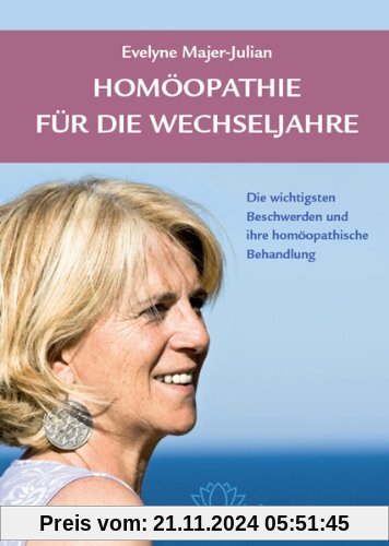 Homöopathie für die Wechseljahre: Die wichtigsten Beschwerden und ihre homöopathische Behandlung