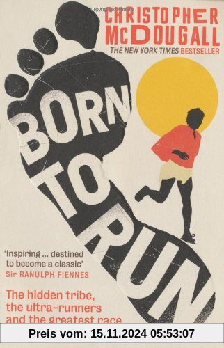 Born to Run: The Hidden Tribe, the Ultra-Runners, and the Greatest Race the World Has Ever Seen