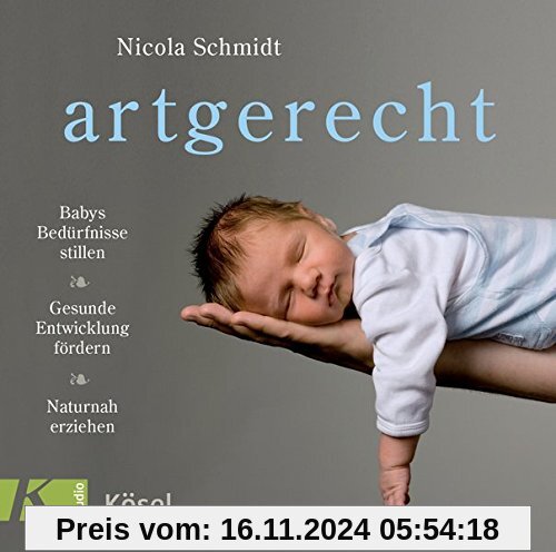 artgerecht: Babys Bedürfnisse stillen. Gesunde Entwicklung fördern. Naturnah erziehen