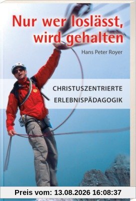 Nur wer loslässt, wird gehalten: Christuszentrierte Erlebnispädagogik