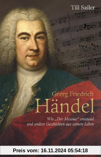 Georg Friedrich Händel: Wie Der Messias entstand und andere Geschichten aus seinem Leben