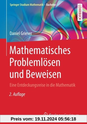 Mathematisches Problemlösen und Beweisen: Eine Entdeckungsreise in die Mathematik (Springer Studium Mathematik - Bachelo