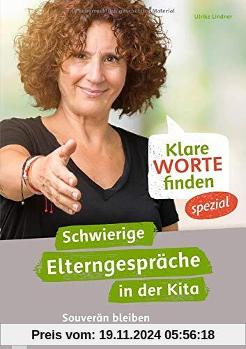 Klare Worte finden – spezial: Schwierige Elterngespräche in der Kita - Souverän bleiben bei Konflikten und heiklen Theme