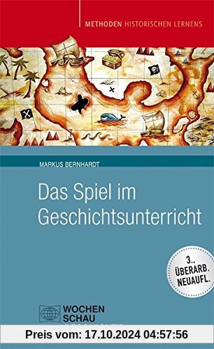 Das Spiel im Geschichtsunterricht (Methoden Historischen Lernens)