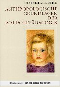 Anthropologische Grundlagen der Waldorfpädagogik.