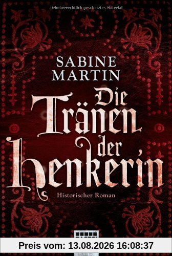 Die Tränen der Henkerin: Historischer Roman: Historische Liebesromane