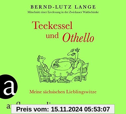 Teekessel und Othello: Meine sächsischen Lieblingswitze. Gesprochen von Bernd-Lutz Lange