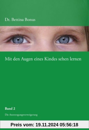 Mit den Augen eines Kindes sehen lernen - Band 2: Die Anstrengungsverweigerung