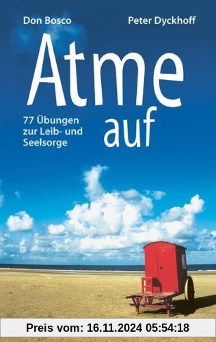 Atme auf: 77 Übungen zur Leib- und Seelsorge