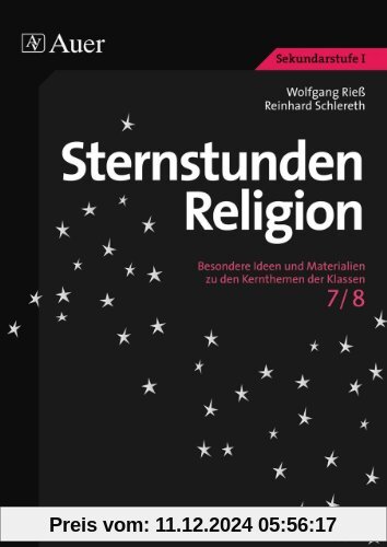 Sternstunden Religion, Klasse 7/8: Besondere Ideen und Materialien zu den Kernthemen der Klassen 7/8