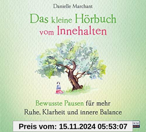 Das kleine Hör-Buch vom Innehalten: Bewusste Pausen für mehr Ruhe, Klarheit und innere Balance (Das kleine Buch, Band 8)