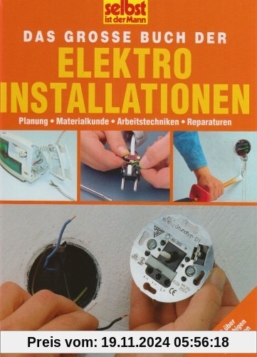 Selbst ist der Mann: Elektroinstallation: Planung, Materialkunde, Arbeitstechniken, Reparaturen