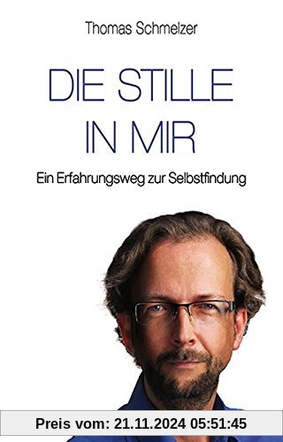 Die Stille in mir: Ein Erfahrungsweg zur Selbstfindung