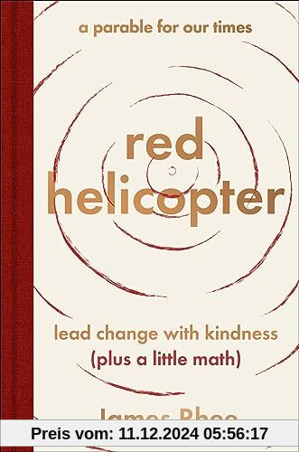 red helicopter―a parable for our times: lead change with kindness (plus a little math)