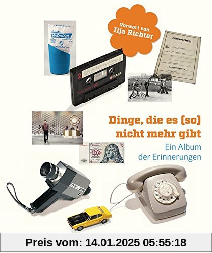 Dinge, die es (so) nicht mehr gibt: Ein Album der Erinnerungen