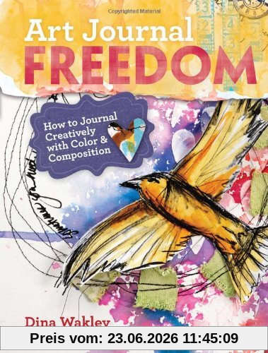 Dina Wakely Art Journal Freedom, How To Journal Creatively With Color & Composition