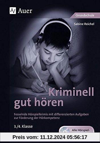 Kriminell gut hören, Klasse 3-4: Fesselnde Hörspielkrimis mit differenzierten Aufgaben zur Förderung der Hörkompetenz (K