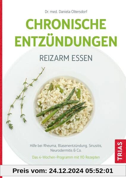 Chronische Entzündungen - Reizarm essen: Hilfe bei Rheuma, Blasenentzündung, Sinusitis, Neurodermitis & Co. Das 4-Wochen