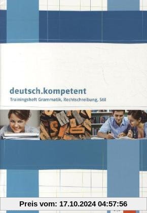 deutsch.kompetent Trainingsheft Grammatik, Rechtschreibung, Stil. Oberstufe