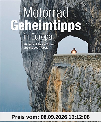 Motorradtouren Europa: 20 unbekannte Touren abseits des Trubels. Ein traumhaft bebilderter Motorradführer voller echter Biker-Geheimtipps. Mit Karten und vielen Infos zu Ländern und Strecken