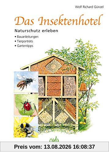 Das Insektenhotel: Naturschutz erleben, Bauanleitungen, Tierporträts, Gartentipps