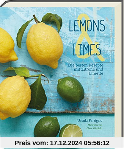 Lemons & Limes - Die 75 besten Rezepte mit Zitrone und Limette