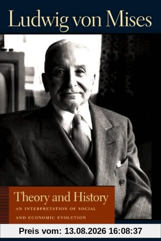 Theory and History: An Interpretation of Social and Economic Evolution (THE LIBERTY FUND LIBRARY OF LUDWIG VON MISES)