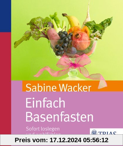 Einfach Basenfasten: Sofort loslegen und wohlfühlen